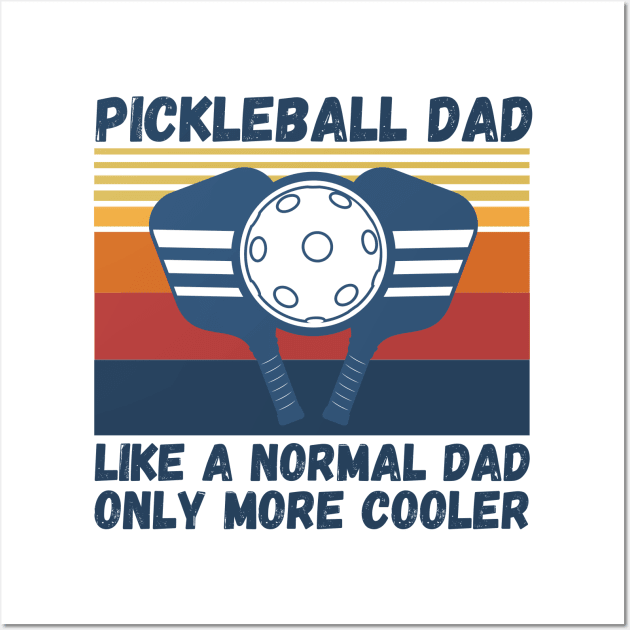 Pickleball Dad Like A Normal Dad Only More Cooler Funny Pickleball Dad Wall Art by JustBeSatisfied